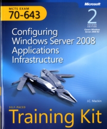 Configuring Windows Server (R) 2008 Applications Infrastructure, Second Edition : MCTS Self-Paced Training Kit (Exam 70-643), Mixed media product Book Configuring Windows Server (R) 2008 Applications Infrastructure, Second Edition : MCTS Self-Paced Training Kit (Exam 70-643), Mixed media product Book