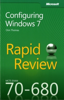 Configuring Windows 7 : MCTS 70-680 Rapid Review, Paperback Book Configuring Windows 7 : MCTS 70-680 Rapid Review, Paperback Book