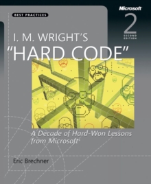 I.M. Wright's Hard Code : A Decade of Hard-Won Lessons from Microsoft