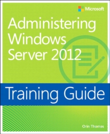 Training Guide Administering Windows Server 2012 (MCSA)