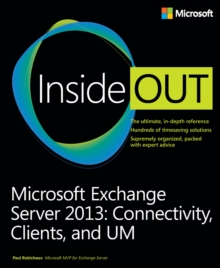 Microsoft Exchange Server 2013 Inside Out Connectivity, Clients, and UM