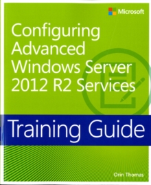 Configuring Advanced Windows Server (R) 2012 R2 Services : Training Guide, Paperback Book Configuring Advanced Windows Server (R) 2012 R2 Services : Training Guide, Paperback Book
