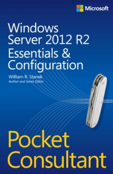 Windows Server 2012 R2 Pocket Consultant Volume 1 : Essentials & Configuration