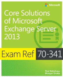 Exam Ref 70-341 Core Solutions of Microsoft Exchange Server 2013 (MCSE)