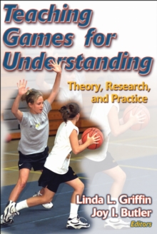 Teaching Games for Understanding : Theory, Research, and Practice, Paperback / softback Book Teaching Games for Understanding : Theory, Research, and Practice, Paperback / softback Book