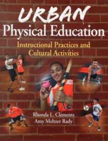 Urban Physical Education : Instructional Practices and Cultural Activities, Paperback / softback Book Urban Physical Education : Instructional Practices and Cultural Activities, Paperback / softback Book