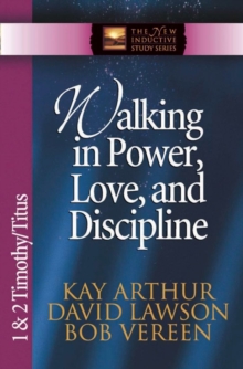 Walking in Power, Love, and Discipline : 1 and 2 Timothy and Titus, Paperback / softback Book Walking in Power, Love, and Discipline : 1 and 2 Timothy and Titus, Paperback / softback Book