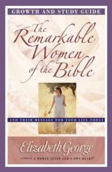 The Remarkable Women of the Bible Growth and Study Guide : And Their Message for Your Life Today, Paperback Book The Remarkable Women of the Bible Growth and Study Guide : And Their Message for Your Life Today, Paperback Book
