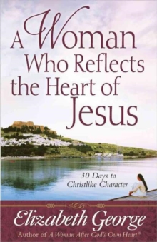 A Woman Who Reflects the Heart of Jesus : 30 Ways to Christlike Character, Paperback Book A Woman Who Reflects the Heart of Jesus : 30 Ways to Christlike Character, Paperback Book