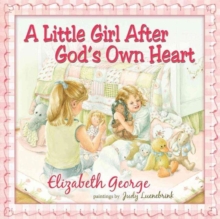 A Little Girl After God's Own Heart : Learning God's Ways in My Early Days, Hardback Book A Little Girl After God's Own Heart : Learning God's Ways in My Early Days, Hardback Book