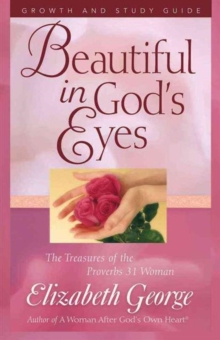 Beautiful in God's Eyes Growth and Study Guide : The Treasures of the Proverbs 31 Woman, Paperback Book Beautiful in God's Eyes Growth and Study Guide : The Treasures of the Proverbs 31 Woman, Paperback Book