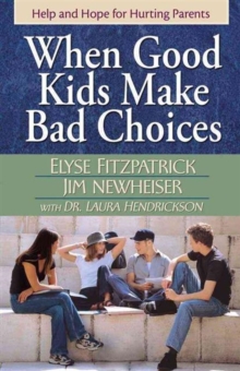 When Good Kids Make Bad Choices : Help and Hope for Hurting Parents, Paperback / softback Book When Good Kids Make Bad Choices : Help and Hope for Hurting Parents, Paperback / softback Book
