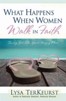 What Happens When Women Walk in Faith : Trusting God Takes You to Amazing Places, Paperback / softback Book What Happens When Women Walk in Faith : Trusting God Takes You to Amazing Places, Paperback / softback Book