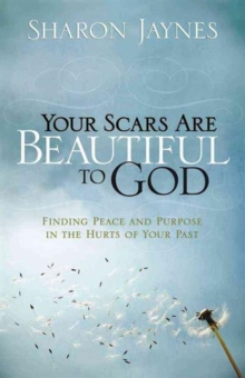 Your Scars are Beautiful to God : Finding Peace and Purpose in the Hurts of Your Past, Paperback Book Your Scars are Beautiful to God : Finding Peace and Purpose in the Hurts of Your Past, Paperback Book