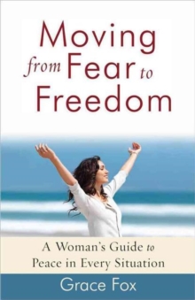 Moving from Fear to Freedom : A Woman's Guide to Peace in Every Situation, Paperback Book Moving from Fear to Freedom : A Woman's Guide to Peace in Every Situation, Paperback Book
