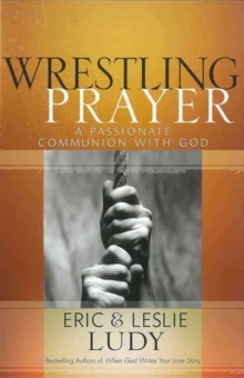 Wrestling Prayer : A Passionate Communion with God, Paperback Book Wrestling Prayer : A Passionate Communion with God, Paperback Book