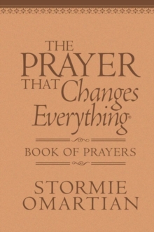 The Prayer That Changes Everything Book of Prayers : The Hidden Power of Praising God, Leather / fine binding Book The Prayer That Changes Everything Book of Prayers : The Hidden Power of Praising God, Leather / fine binding Book