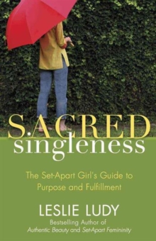Sacred Singleness : The Set-Apart Girl's Guide to Purpose and Fulfillment, Paperback / softback Book Sacred Singleness : The Set-Apart Girl's Guide to Purpose and Fulfillment, Paperback / softback Book