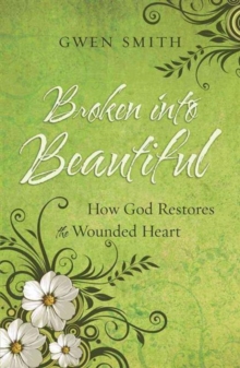 Broken into Beautiful : How God Restores the Wounded Heart, Paperback Book Broken into Beautiful : How God Restores the Wounded Heart, Paperback Book