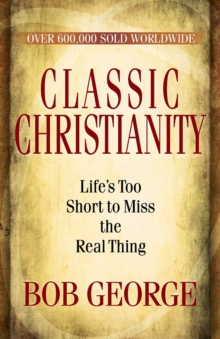 Classic Christianity : Life's Too Short to Miss the Real Thing, Paperback Book Classic Christianity : Life's Too Short to Miss the Real Thing, Paperback Book