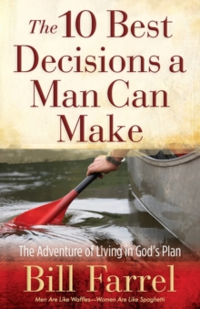 The 10 Best Decisions a Man Can Make : The Adventure of Living in God's Plan, Paperback / softback Book The 10 Best Decisions a Man Can Make : The Adventure of Living in God's Plan, Paperback / softback Book