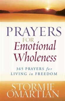 Prayers for Emotional Wholeness : 365 Prayers for Living in Freedom, Paperback / softback Book Prayers for Emotional Wholeness : 365 Prayers for Living in Freedom, Paperback / softback Book