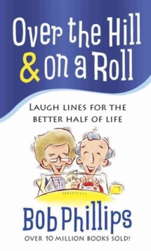 Over the Hill and on a Roll : Laugh Lines for the Better Half of Life, Paperback / softback Book Over the Hill and on a Roll : Laugh Lines for the Better Half of Life, Paperback / softback Book
