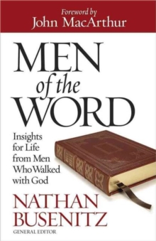 Men of the Word : Insights for Life from Men Who Walked with God, Paperback / softback Book Men of the Word : Insights for Life from Men Who Walked with God, Paperback / softback Book