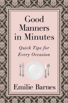 Good Manners in Minutes : Quick Tips for Every Occasion, Paperback / softback Book Good Manners in Minutes : Quick Tips for Every Occasion, Paperback / softback Book