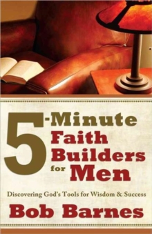 5-Minute Faith Builders for Men : Discovering God's Tools for Wisdom and Success, Paperback / softback Book 5-Minute Faith Builders for Men : Discovering God's Tools for Wisdom and Success, Paperback / softback Book