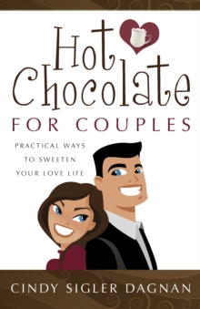 Hot Chocolate for Couples : Practical Ways to Sweeten Your Love Life