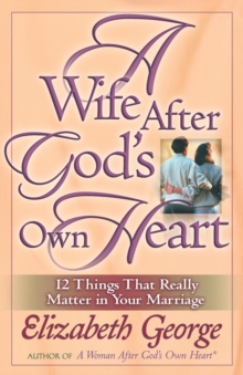 A Wife After God's Own Heart : 12 Things That Really Matter in Your Marriage, EPUB eBook A Wife After God's Own Heart : 12 Things That Really Matter in Your Marriage, EPUB eBook