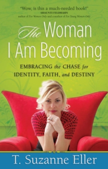 The Woman I Am Becoming : Embracing the Chase for Identity, Faith, and Destiny