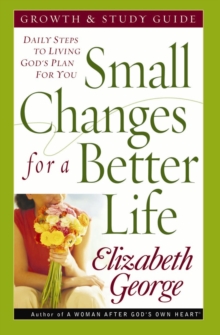 Small Changes for a Better Life Growth and Study Guide : Daily Steps to Living God's Plan for You, EPUB eBook Small Changes for a Better Life Growth and Study Guide : Daily Steps to Living God's Plan for You, EPUB eBook