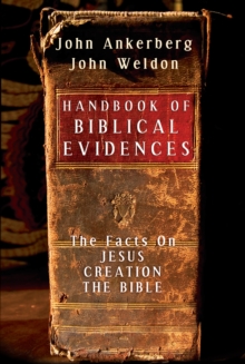 Handbook of Biblical Evidences : The Facts On *Jesus  *Creation  *The Bible