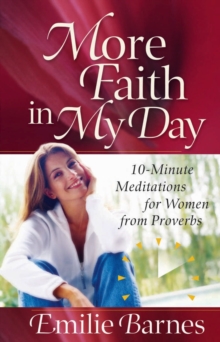 More Faith in My Day : 10-Minute Meditations for Women from Proverbs