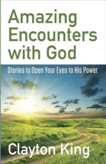 Amazing Encounters with God : Stories to Open Your Eyes to His Power, Paperback Book Amazing Encounters with God : Stories to Open Your Eyes to His Power, Paperback Book
