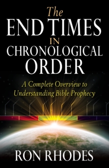 The End Times in Chronological Order : A Complete Overview to Understanding Bible Prophecy