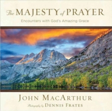 The Majesty of Prayer : Encounters with God's Amazing Grace, Hardback Book The Majesty of Prayer : Encounters with God's Amazing Grace, Hardback Book