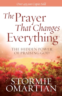 The Prayer That Changes Everything (R) : The Hidden Power of Praising God, Paperback / softback Book The Prayer That Changes Everything (R) : The Hidden Power of Praising God, Paperback / softback Book