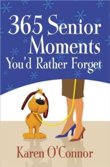 365 Senior Moments You'd Rather Forget, Paperback / softback Book 365 Senior Moments You'd Rather Forget, Paperback / softback Book