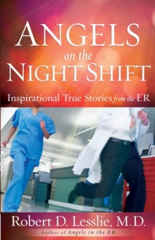 Angels on the Night Shift : Inspirational True Stories from the ER, Paperback / softback Book Angels on the Night Shift : Inspirational True Stories from the ER, Paperback / softback Book