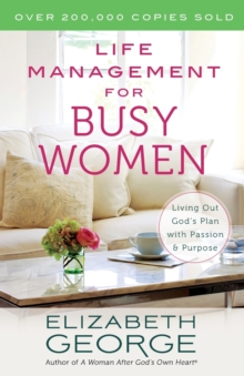 Life Management for Busy Women : Living Out God's Plan with Passion and Purpose, Paperback / softback Book Life Management for Busy Women : Living Out God's Plan with Passion and Purpose, Paperback / softback Book