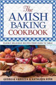 The Amish Baking Cookbook : Plainly Delicious Recipes from Oven to Table, Spiral bound Book The Amish Baking Cookbook : Plainly Delicious Recipes from Oven to Table, Spiral bound Book