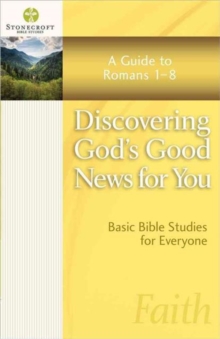 Discovering God's Good News for You : A Guide to Romans 1-8, Paperback / softback Book Discovering God's Good News for You : A Guide to Romans 1-8, Paperback / softback Book
