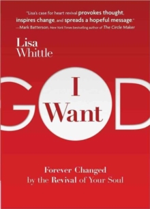 I Want God : Forever Changed by the Revival of Your Soul, Paperback / softback Book I Want God : Forever Changed by the Revival of Your Soul, Paperback / softback Book