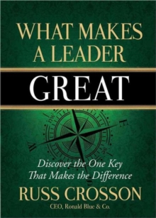 What Makes a Leader Great : Discover the One Key That Makes the Difference, Hardback Book What Makes a Leader Great : Discover the One Key That Makes the Difference, Hardback Book