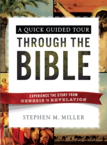 A Quick Guided Tour Through the Bible : Experience the Story from Genesis to Revelation