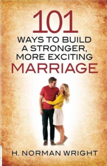 101 Ways to Build a Stronger, More Exciting Marriage, Paperback / softback Book 101 Ways to Build a Stronger, More Exciting Marriage, Paperback / softback Book
