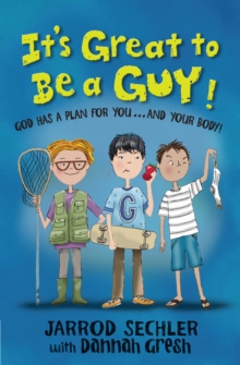 It's Great to Be a Guy! : God Has a Plan for You...and Your Body!